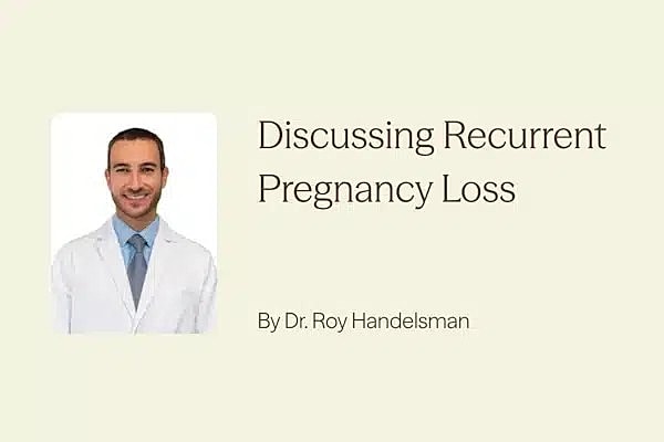 Discussing recurring pregnancy loss with Dr. Roy Handelsman.